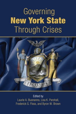 Governing New York State Through Crises by Buonanno, Laurie A.