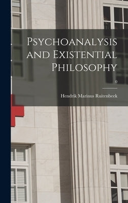 Psychoanalysis and Existential Philosophy; 0 by Ruitenbeek, Hendrik Marinus 1928-