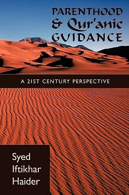 Parenthood and Qur'anic Guidance: A 21st Century Perspective by Syed Iftikhar Haider, Iftikhar Haider