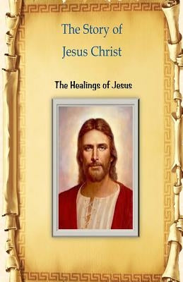 The Story of Jesus Christ: The Healings of Jesus by Fincher, Billy R.
