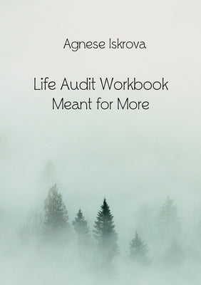 Life Audit Workbook: Meant for More by Iskrova, Agnese