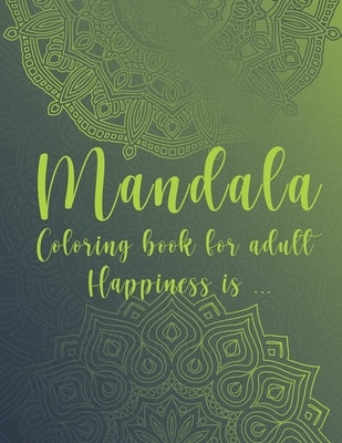 Mandala Coloring Book For Adult. Happiness is...: For Meditation and Mindful by Note, Magic Flower