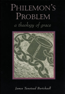 Philemon's Problem: A Theology of Grace by Burtchaell, James Tunstead