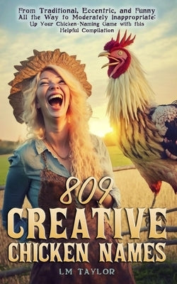 809 Creative Chicken Names by Taylor, LM