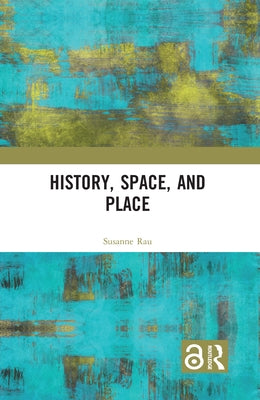 History, Space and Place by Rau, Susanne