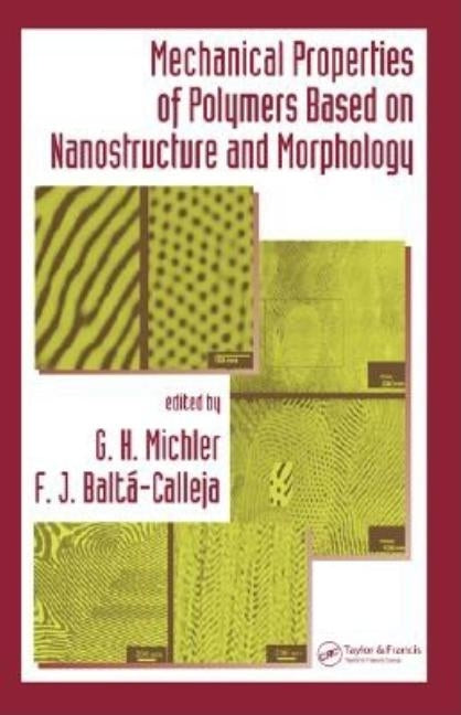 Mechanical Properties of Polymers Based on Nanostructure and Morphology by Michler, G. H.