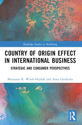 Country-of-Origin Effect in International Business: Strategic and Consumer Perspectives by Grudecka, Anna