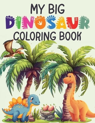 My Big Dinosaur Coloring Book for Kids- Over 100 Pages of Fun by Kallies, Katie