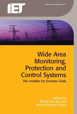 Wide Area Monitoring, Protection and Control Systems: The Enabler for Smarter Grids by Vaccaro, Alfredo