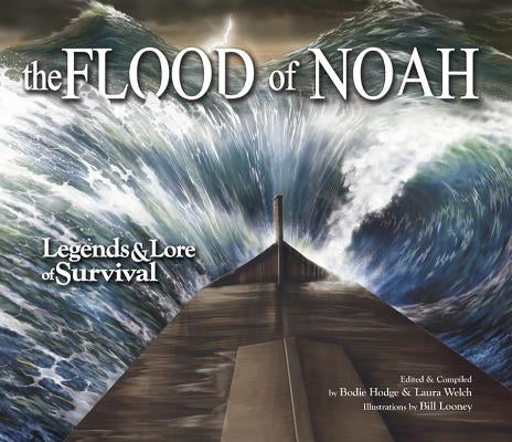 The Flood of Noah: Legends & Lore of Survival by Hodge, Bodie