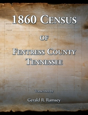 1860 Census of Fentress County, Tennessee by Ramsey, Gerald