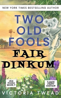Two Old Fools Fair Dinkum - LARGE PRINT by Twead, Victoria