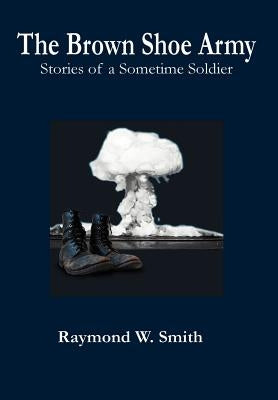 The Brown Shoe Army by Smith, Raymond W.