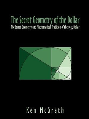 The Secret Geometry of The Dollar by McGrath, Ken