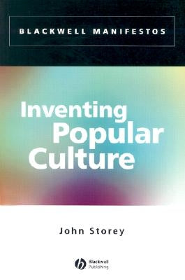 Inventing Popular Culture: From Folklore to Globalization by Storey, John