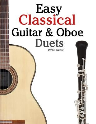 Easy Classical Guitar & Oboe Duets: Featuring Music of Beethoven, Bach, Wagner, Handel and Other Composers. in Standard Notation and Tablature by Marc
