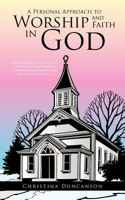 A Personal Approach to Worship and Faith in God by Duncanson, Christina