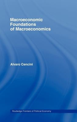 Macroeconomic Foundations of Macroeconomics by Cencini, Alvaro