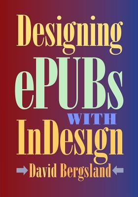 Designing ePUBs With InDesign by Bergsland, David