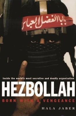 Hezbollah: Born with a Vengeance by Jaber, Hala