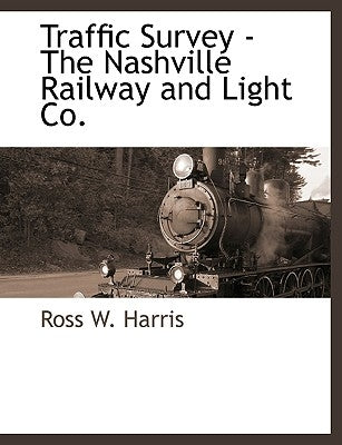 Traffic Survey - The Nashville Railway and Light Co. by Harris, Ross W.