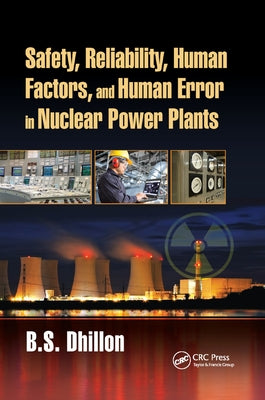 Safety, Reliability, Human Factors, and Human Error in Nuclear Power Plants by Dhillon, B. S.