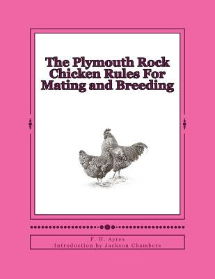 The Plymouth Rock Chicken Rules For Mating and Breeding: Chicken Breeds Book 15 by Chambers, Jackson