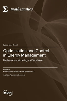 Optimization and Control in Energy Management: Mathematical Modeling and Simulation by Raji, Atanda Kamoru