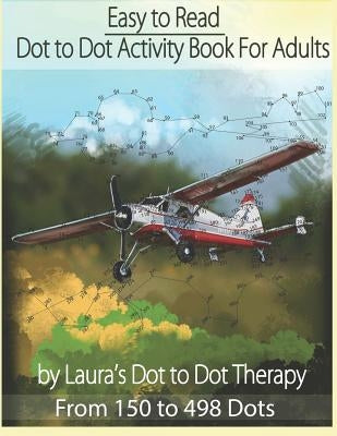 Easy to Read Dot to Dot Activity Book for Adults From 150-498 Dots by Laura's Dot to Dot Therapy
