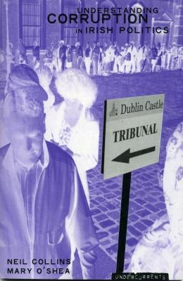 Understanding Political Corruption in Irish Politics by Collins, Neil