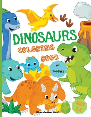 Dinosaur coloring book for toddlers: Amazing Dinosaur Coloring Book for Kids, Great Gift for Boys & Girls, Toddlers, Ages 2-4 by Frost, Elena