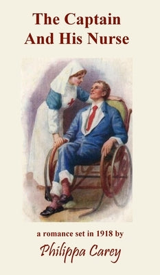 The Captain And His Nurse by Carey, Philippa