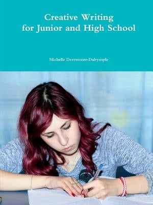 Creative Writing for Junior and High School by Deerwester-Dalrymple, Michelle