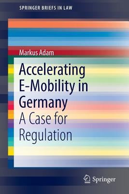 Accelerating E-Mobility in Germany: A Case for Regulation by Adam, Markus