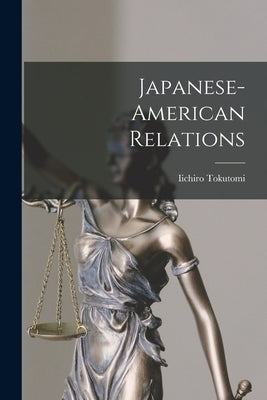 Japanese-American Relations by Tokutomi, Iichiro