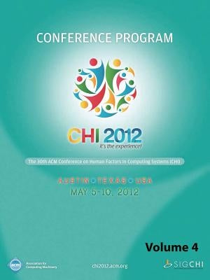 CHI 2012 The 30th ACM Conference on Human Factors in Computing Systems V4 by Chi 12 Conference Committee