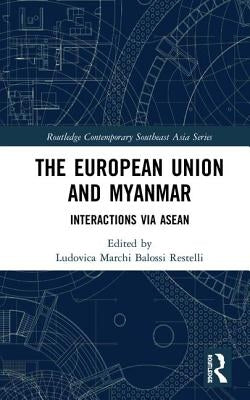 The European Union and Myanmar: Interactions Via ASEAN by Marchi, Ludovica