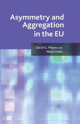 Asymmetry and Aggregation in the EU by Mayes, D.