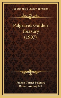 Palgrave's Golden Treasury (1907) by Palgrave, Francis Turner