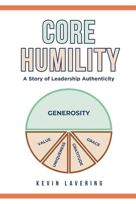 Core Humility: A Story of Leadership Authenticity by Luce, Sarah