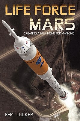 Life Force Mars: Creating a New Home for Mankind by Tucker, Bert