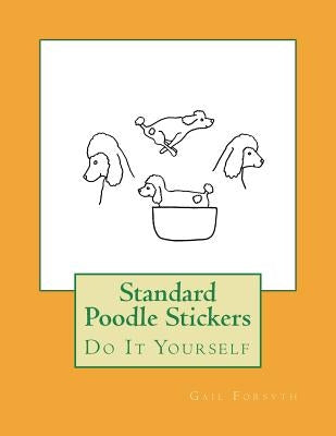 Standard Poodle Stickers: Do It Yourself by Forsyth, Gail