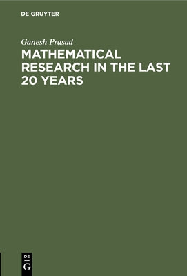 Mathematical Research in the Last 20 Years: Presidential Adress, Delivered on the 31st January, 1921, Before the Benares Mathematical Society by Prasad, Ganesh