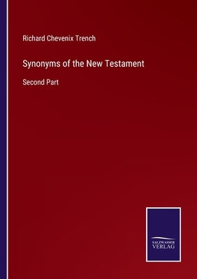Synonyms of the New Testament: Second Part by Trench, Richard Chevenix