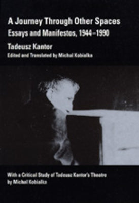 A Journey Through Other Spaces: Essays & Manifestos, 1944-1990 by Kantor, Tadeusz