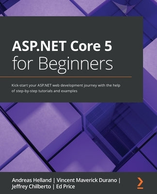 ASP.NET Core 5 for Beginners: Kick-start your ASP.NET web development journey with the help of step-by-step tutorials and examples by Helland, Andreas