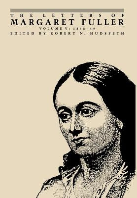 The Letters of Margaret Fuller: 1848-1849 by Fuller, Margaret