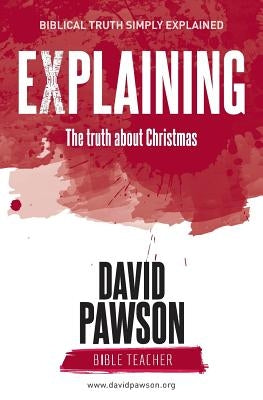 EXPLAINING The Truth about Christmas by Pawson, David
