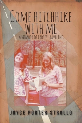 Come Hitchhike With Me: A Memoir of Ladies Traveling by Strollo, Joyce Porter