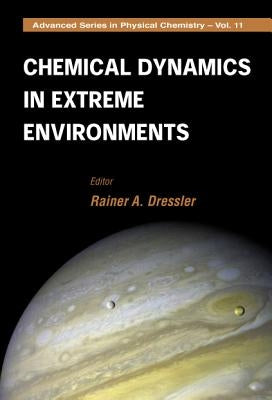 Chemical Dynamics in Extreme Environments by Dressler, Rainer A.